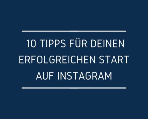 10 Tipps für Deinen erfolgreichen Start auf Instagram