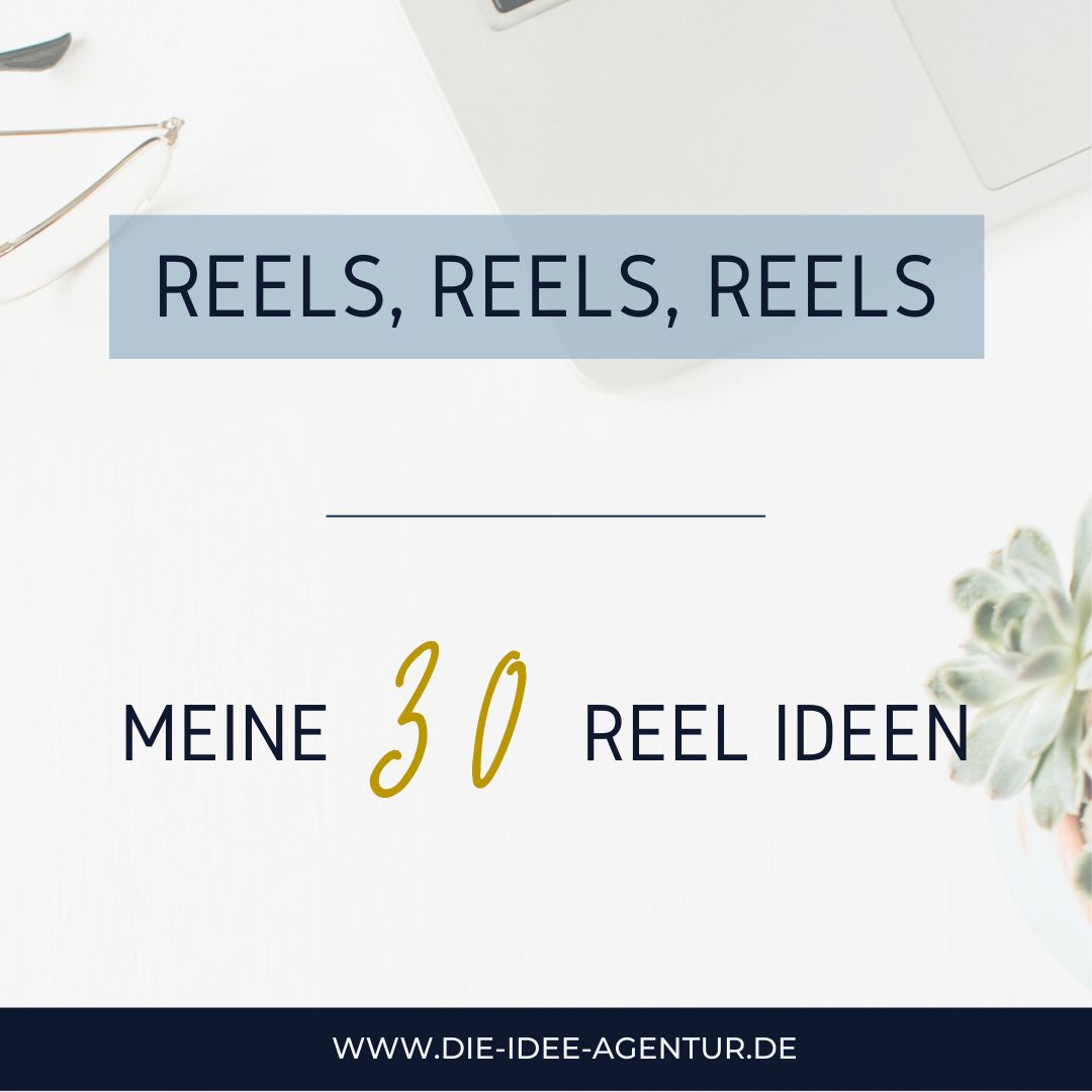 Reels, Reels, Reels - 30 Reels Ideen - die-idee-agentur.de